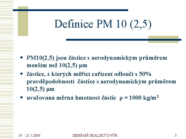 Definice PM 10 (2, 5) w PM 10(2, 5) jsou částice s aerodynamickým průměrem
