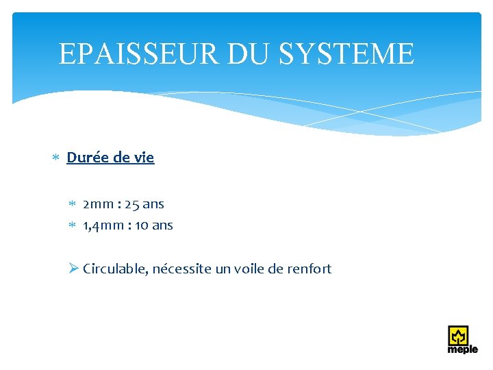 EPAISSEUR DU SYSTEME Durée de vie 2 mm : 25 ans 1, 4 mm