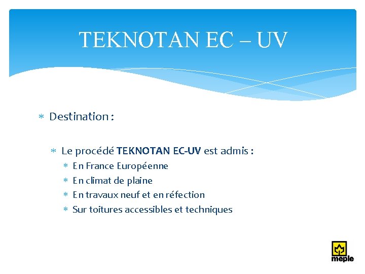 TEKNOTAN EC – UV Destination : Le procédé TEKNOTAN EC-UV est admis : En