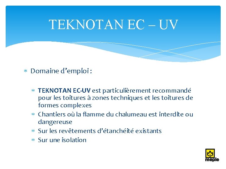 TEKNOTAN EC – UV Domaine d’emploi : TEKNOTAN EC-UV est particulièrement recommandé pour les