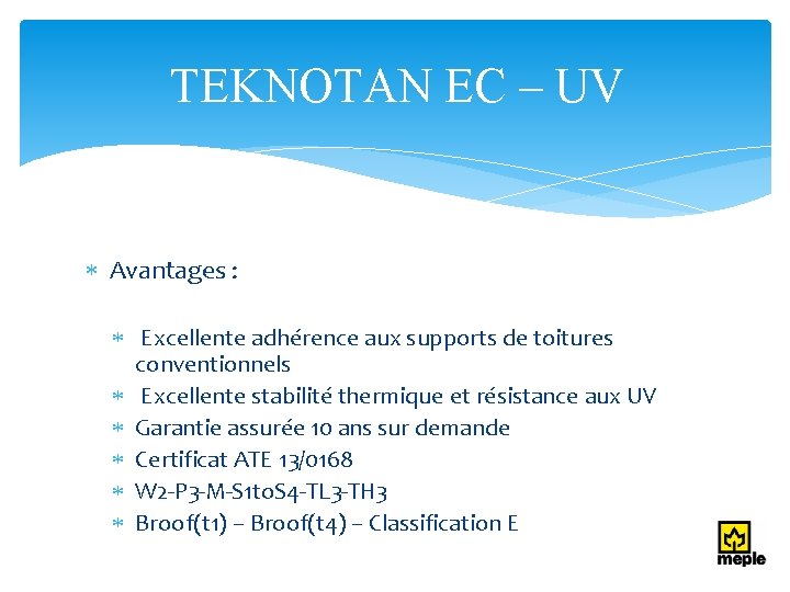 TEKNOTAN EC – UV Avantages : Excellente adhérence aux supports de toitures conventionnels Excellente