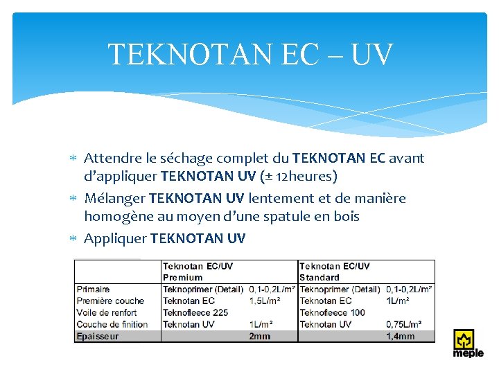 TEKNOTAN EC – UV Attendre le séchage complet du TEKNOTAN EC avant d’appliquer TEKNOTAN