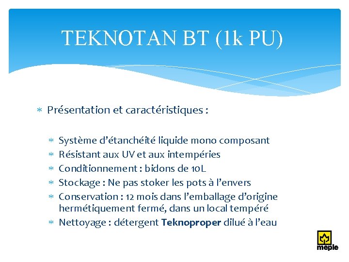 TEKNOTAN BT (1 k PU) Présentation et caractéristiques : Système d’étanchéité liquide mono composant