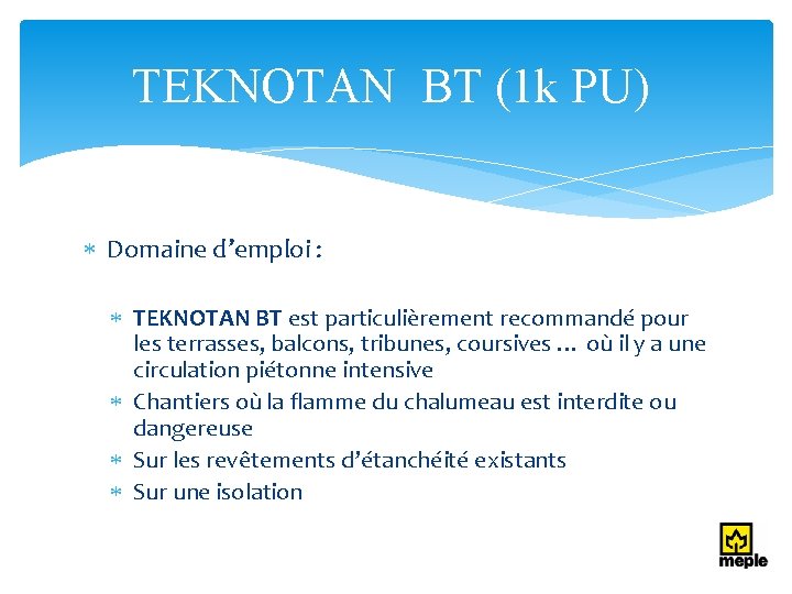 TEKNOTAN BT (1 k PU) Domaine d’emploi : TEKNOTAN BT est particulièrement recommandé pour