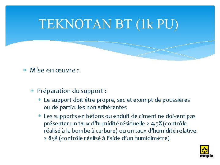 TEKNOTAN BT (1 k PU) Mise en œuvre : Préparation du support : Le