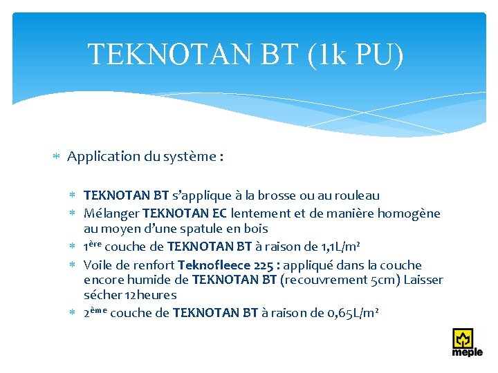 TEKNOTAN BT (1 k PU) Application du système : TEKNOTAN BT s’applique à la