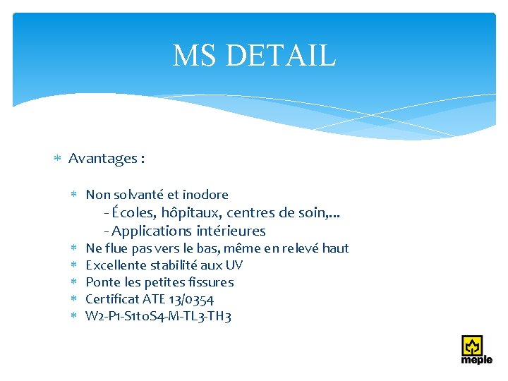 MS DETAIL Avantages : Non solvanté et inodore - Écoles, hôpitaux, centres de soin,