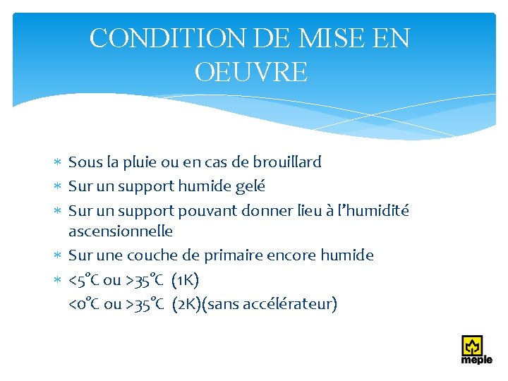 CONDITION DE MISE EN OEUVRE Sous la pluie ou en cas de brouillard Sur