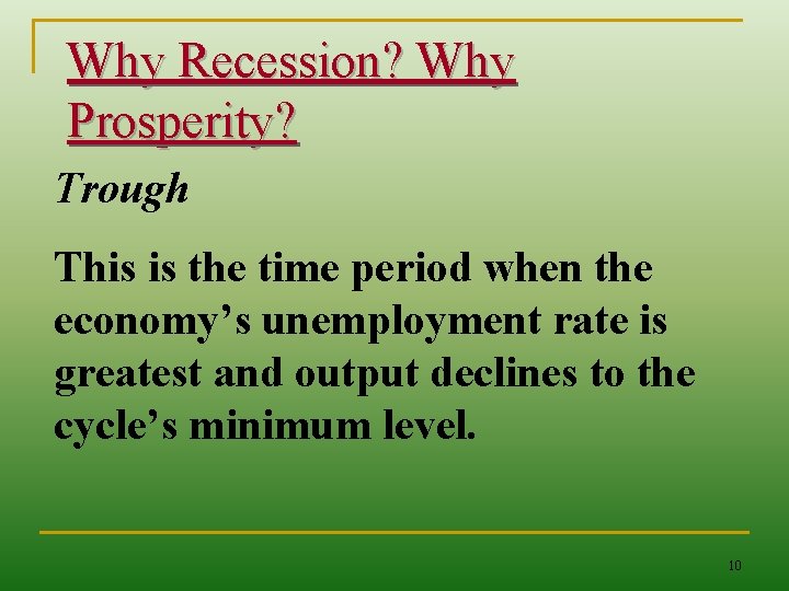 Why Recession? Why Prosperity? Trough This is the time period when the economy’s unemployment