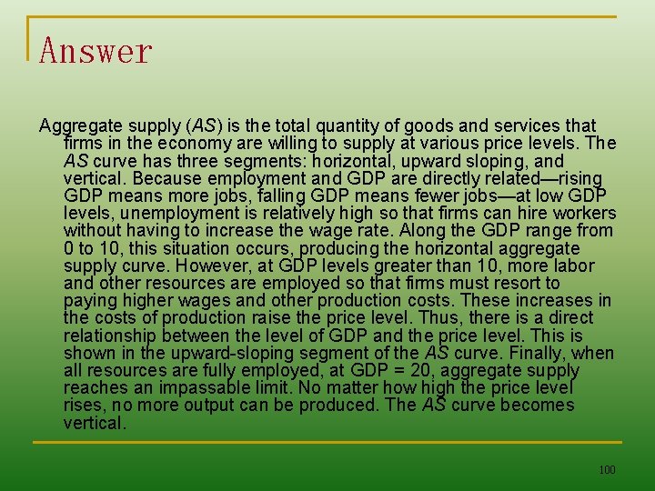 Answer Aggregate supply (AS) is the total quantity of goods and services that firms
