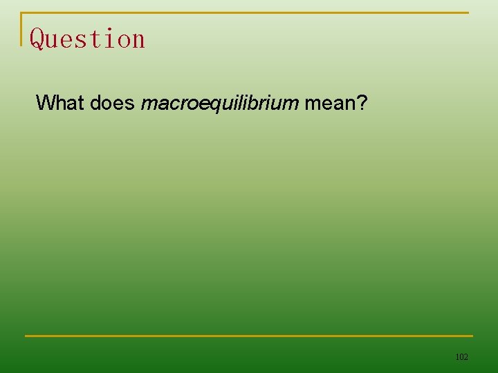 Question What does macroequilibrium mean? 102 