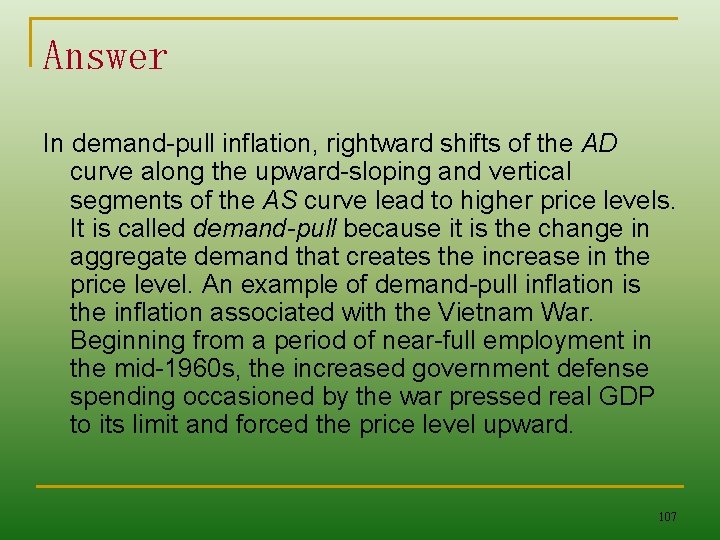 Answer In demand-pull inflation, rightward shifts of the AD curve along the upward-sloping and