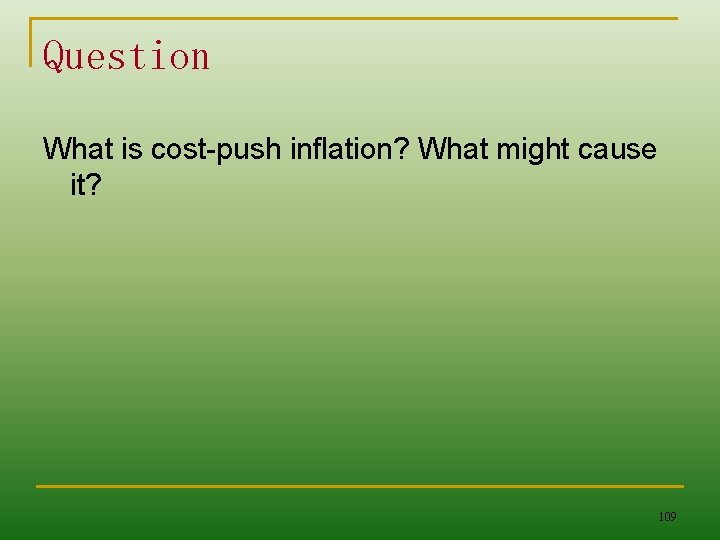 Question What is cost-push inflation? What might cause it? 109 