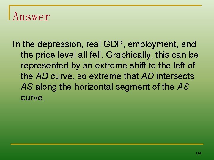 Answer In the depression, real GDP, employment, and the price level all fell. Graphically,