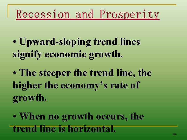 Recession and Prosperity • Upward-sloping trend lines signify economic growth. • The steeper the