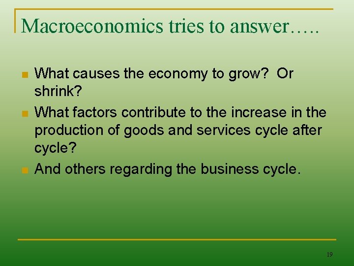 Macroeconomics tries to answer…. . n n n What causes the economy to grow?