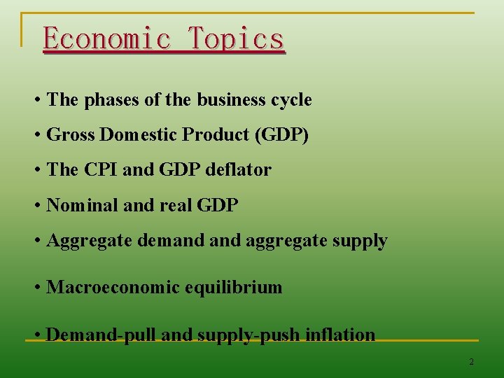 Economic Topics • The phases of the business cycle • Gross Domestic Product (GDP)