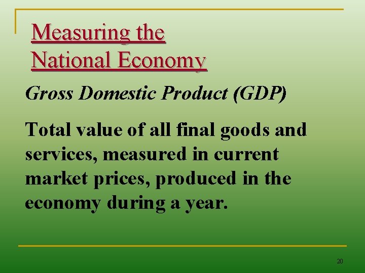 Measuring the National Economy Gross Domestic Product (GDP) Total value of all final goods
