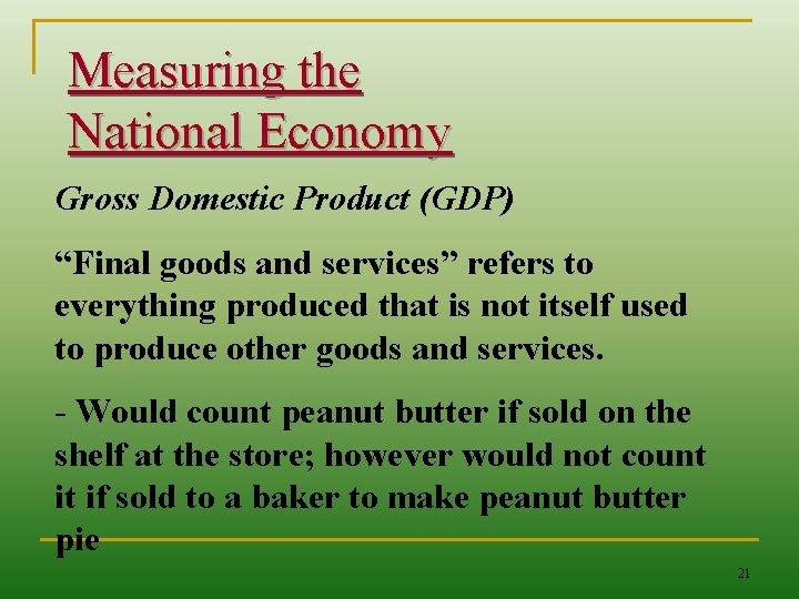 Measuring the National Economy Gross Domestic Product (GDP) “Final goods and services” refers to