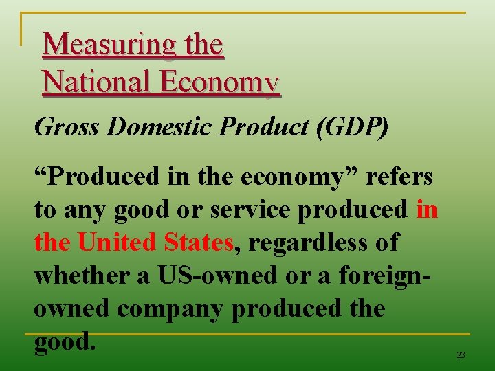 Measuring the National Economy Gross Domestic Product (GDP) “Produced in the economy” refers to