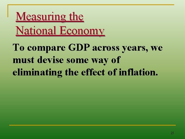 Measuring the National Economy To compare GDP across years, we must devise some way