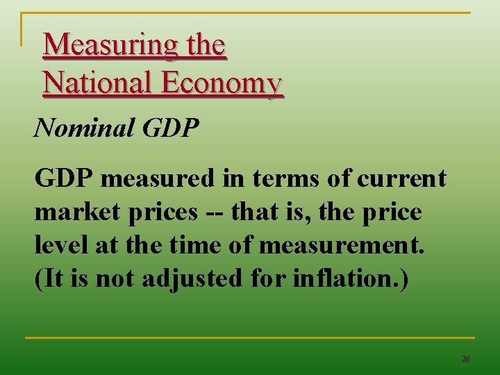 Measuring the National Economy Nominal GDP measured in terms of current market prices --