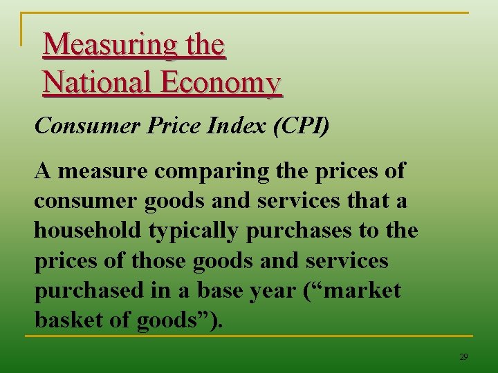 Measuring the National Economy Consumer Price Index (CPI) A measure comparing the prices of