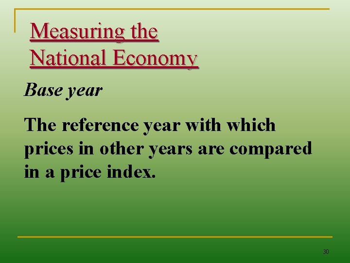 Measuring the National Economy Base year The reference year with which prices in other