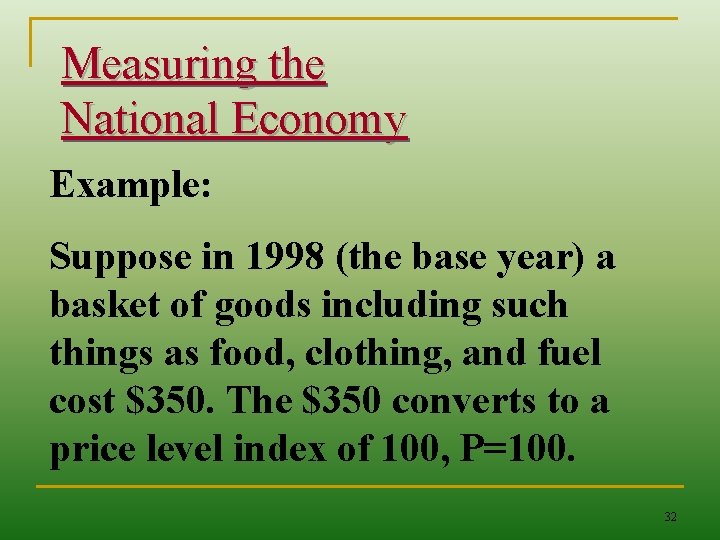 Measuring the National Economy Example: Suppose in 1998 (the base year) a basket of