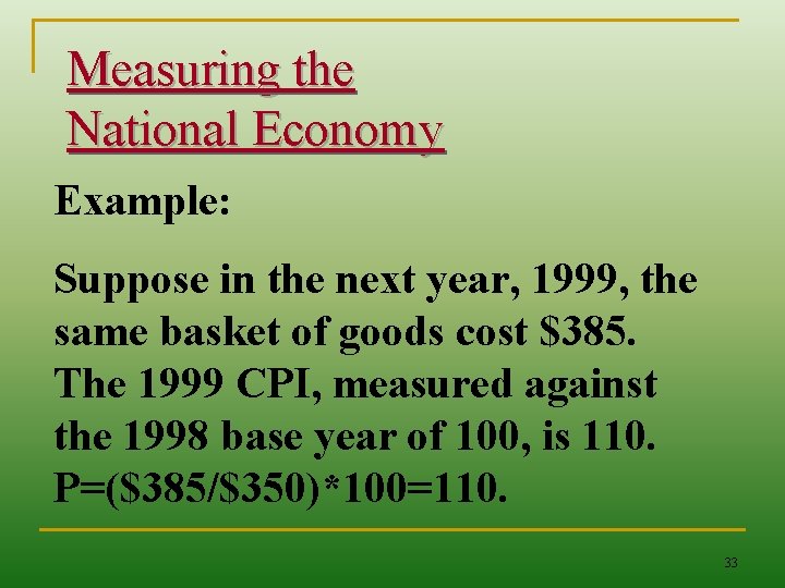 Measuring the National Economy Example: Suppose in the next year, 1999, the same basket