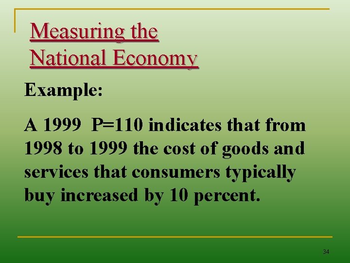 Measuring the National Economy Example: A 1999 P=110 indicates that from 1998 to 1999