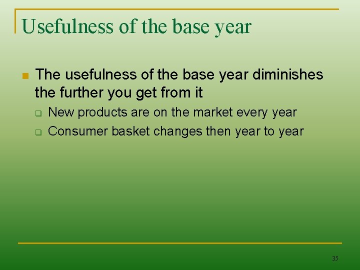 Usefulness of the base year n The usefulness of the base year diminishes the