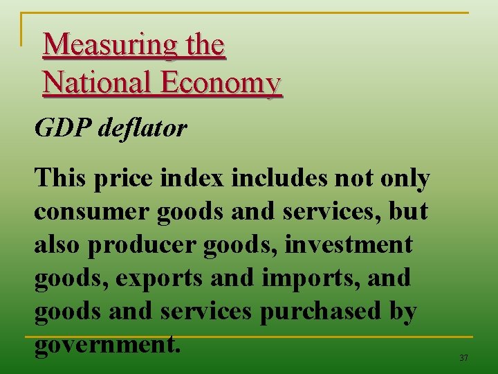 Measuring the National Economy GDP deflator This price index includes not only consumer goods