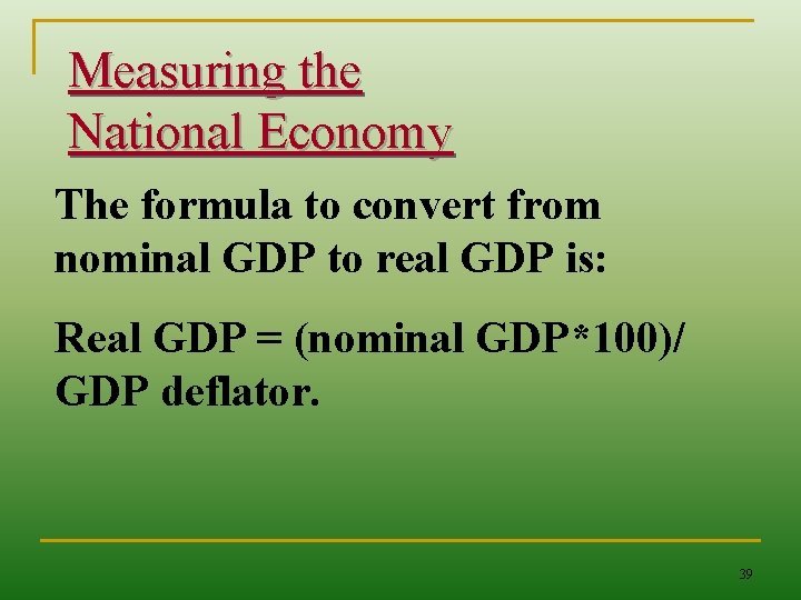 Measuring the National Economy The formula to convert from nominal GDP to real GDP