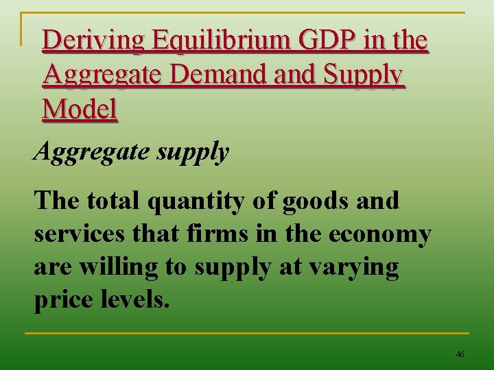 Deriving Equilibrium GDP in the Aggregate Demand Supply Model Aggregate supply The total quantity
