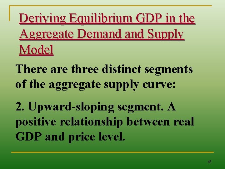 Deriving Equilibrium GDP in the Aggregate Demand Supply Model There are three distinct segments