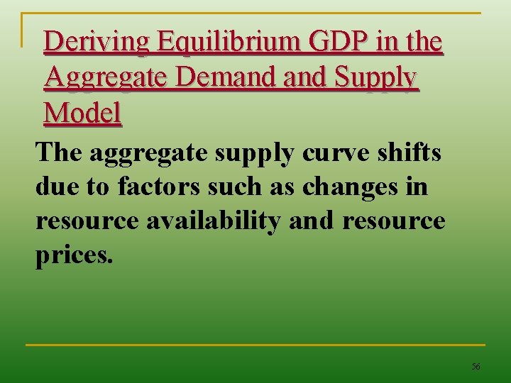 Deriving Equilibrium GDP in the Aggregate Demand Supply Model The aggregate supply curve shifts