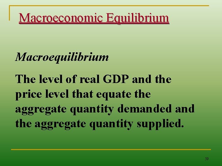 Macroeconomic Equilibrium Macroequilibrium The level of real GDP and the price level that equate