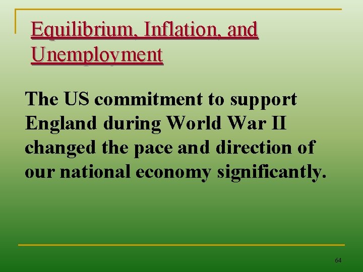 Equilibrium, Inflation, and Unemployment The US commitment to support England during World War II