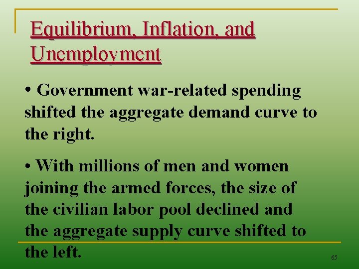 Equilibrium, Inflation, and Unemployment • Government war-related spending shifted the aggregate demand curve to