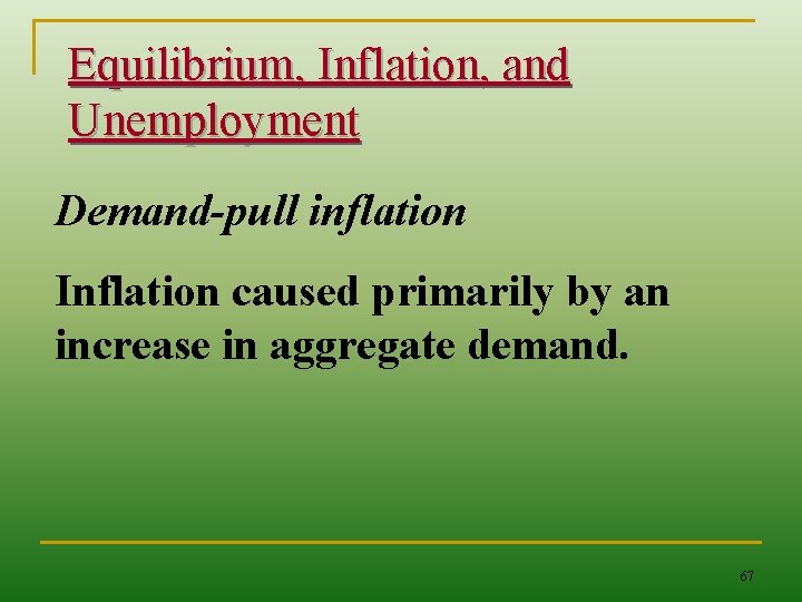 Equilibrium, Inflation, and Unemployment Demand-pull inflation Inflation caused primarily by an increase in aggregate