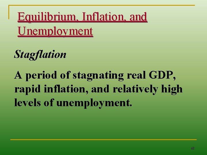 Equilibrium, Inflation, and Unemployment Stagflation A period of stagnating real GDP, rapid inflation, and
