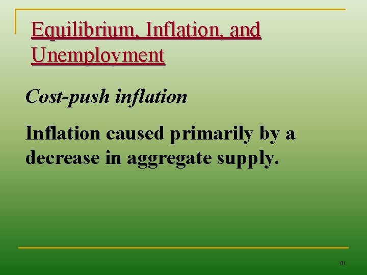 Equilibrium, Inflation, and Unemployment Cost-push inflation Inflation caused primarily by a decrease in aggregate