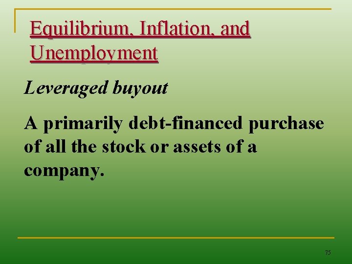 Equilibrium, Inflation, and Unemployment Leveraged buyout A primarily debt-financed purchase of all the stock