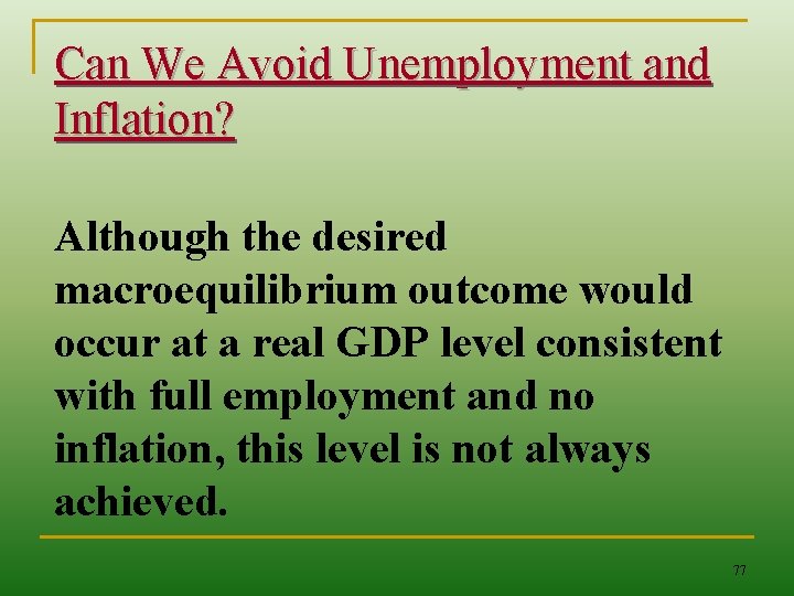 Can We Avoid Unemployment and Inflation? Although the desired macroequilibrium outcome would occur at