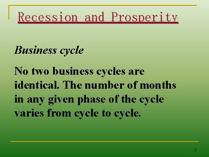Recession and Prosperity Business cycle No two business cycles are identical. The number of