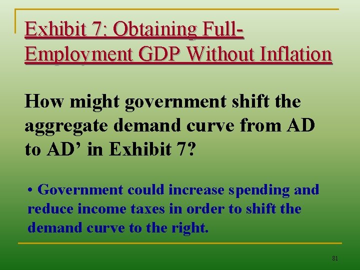 Exhibit 7: Obtaining Full. Employment GDP Without Inflation How might government shift the aggregate