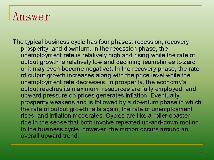 Answer The typical business cycle has four phases: recession, recovery, prosperity, and downturn. In
