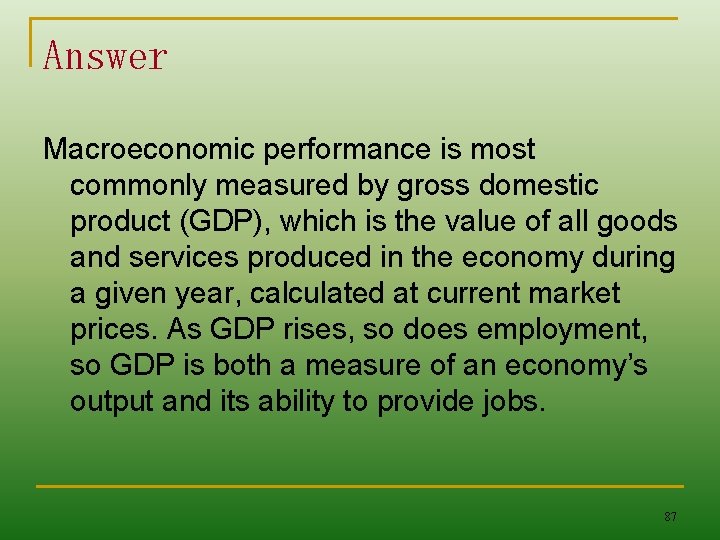 Answer Macroeconomic performance is most commonly measured by gross domestic product (GDP), which is