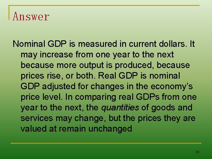 Answer Nominal GDP is measured in current dollars. It may increase from one year